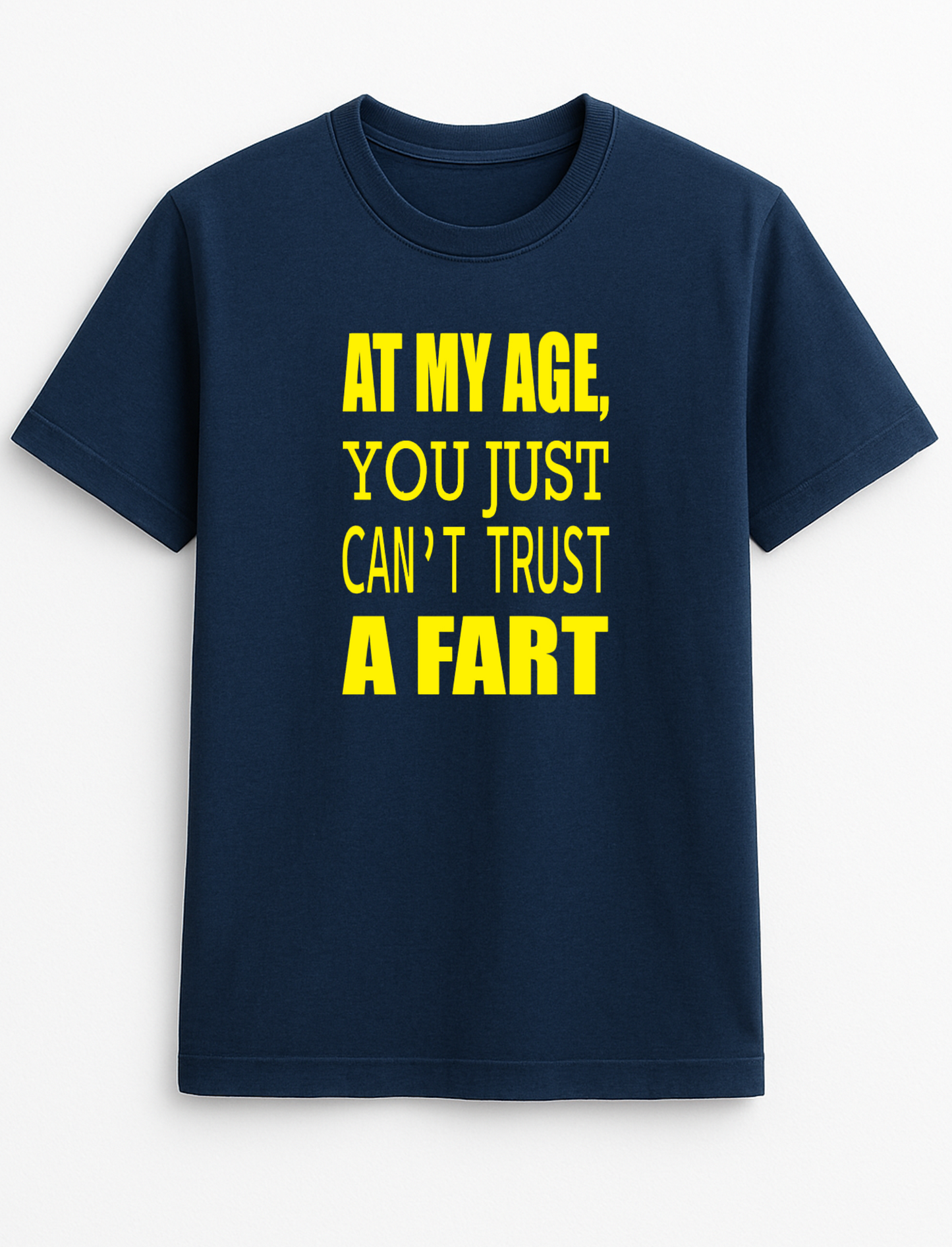 at My Age You Just Can't Trust A Fart Humorous Funny Novelty Personalised Colours Slogan Unisex T-Shirt Top Tee Gift Black