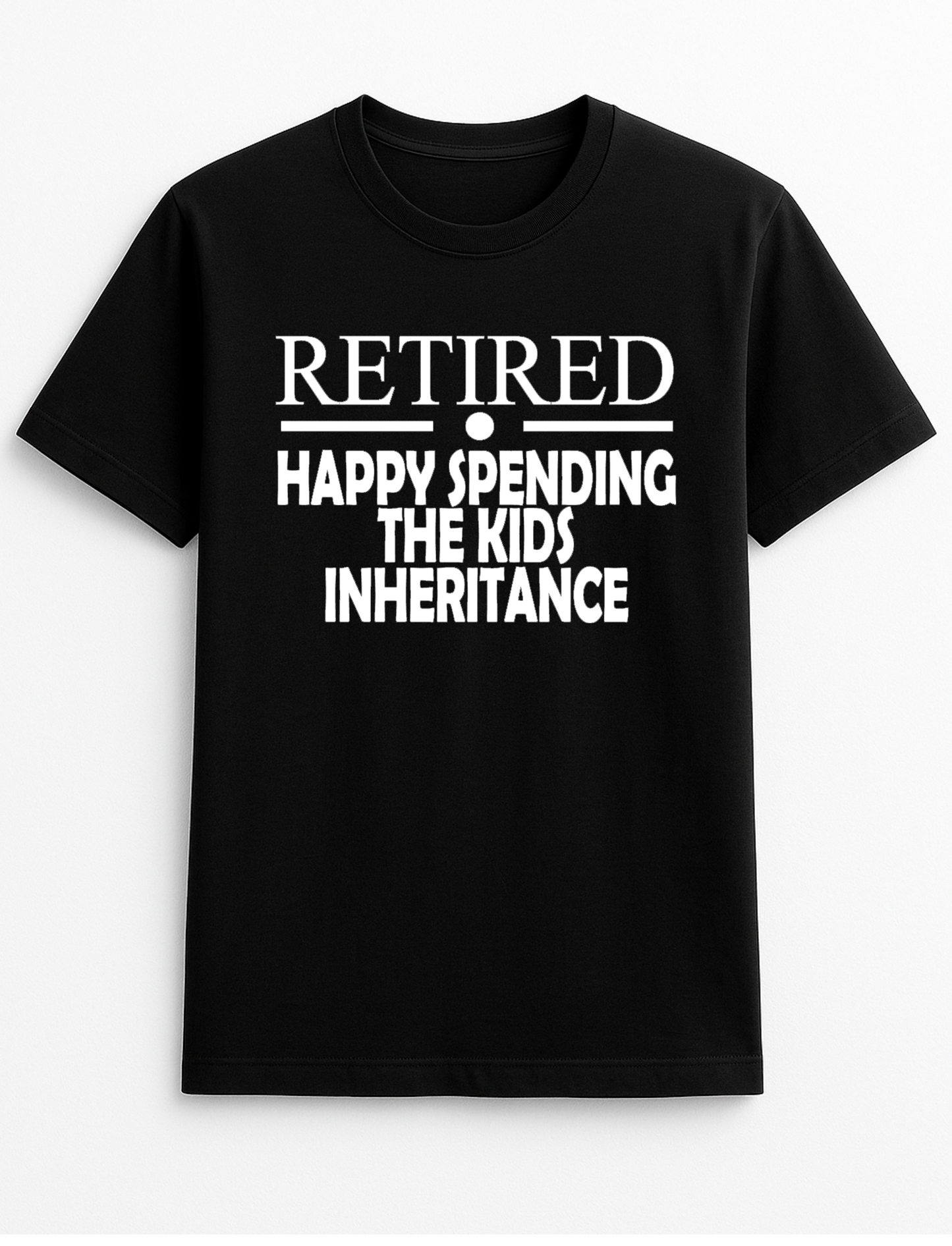 Retired - Happy Spending The Kids Inheritance Humorous Funny Slogan Personalised Colours Unisex Top Tee T-Shirt Gift Black
