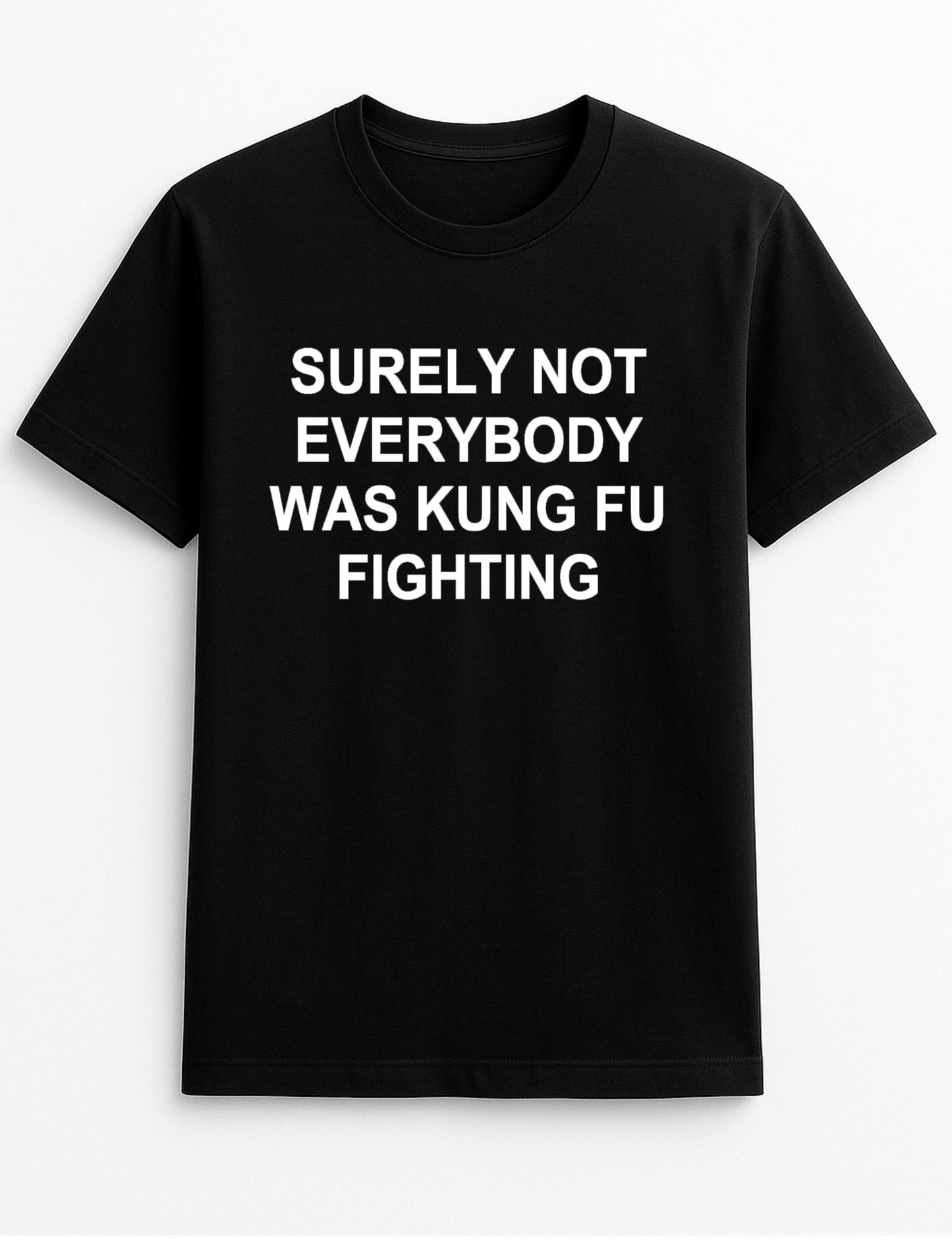 Surely Not Everyone was Kung Fu Fighting Funny Slogan Personalised Colours Unisex Top Tee T-Shirt Gift Black