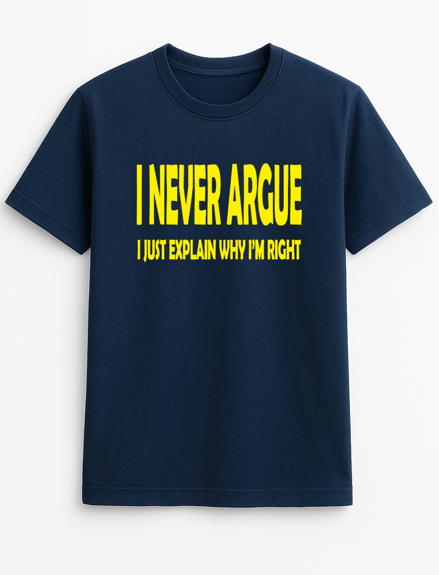 I Never Argue I Just Explain Why I'm Right Humorous Funny Novelty Personalised Colours Slogan Unisex T-Shirt Top Tee Gift Black