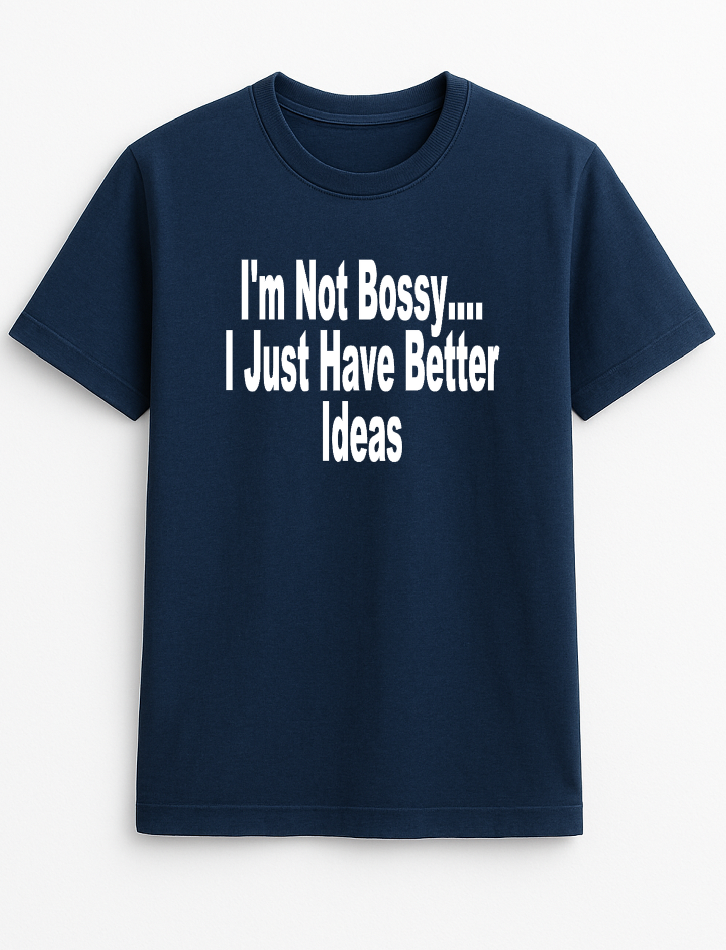 I'm Not Bossy I Just Have Better Ideas Novelty Funny Slogan Personalised Colours Unisex Top Tee T-Shirt Gift Black *Choice of Colours*