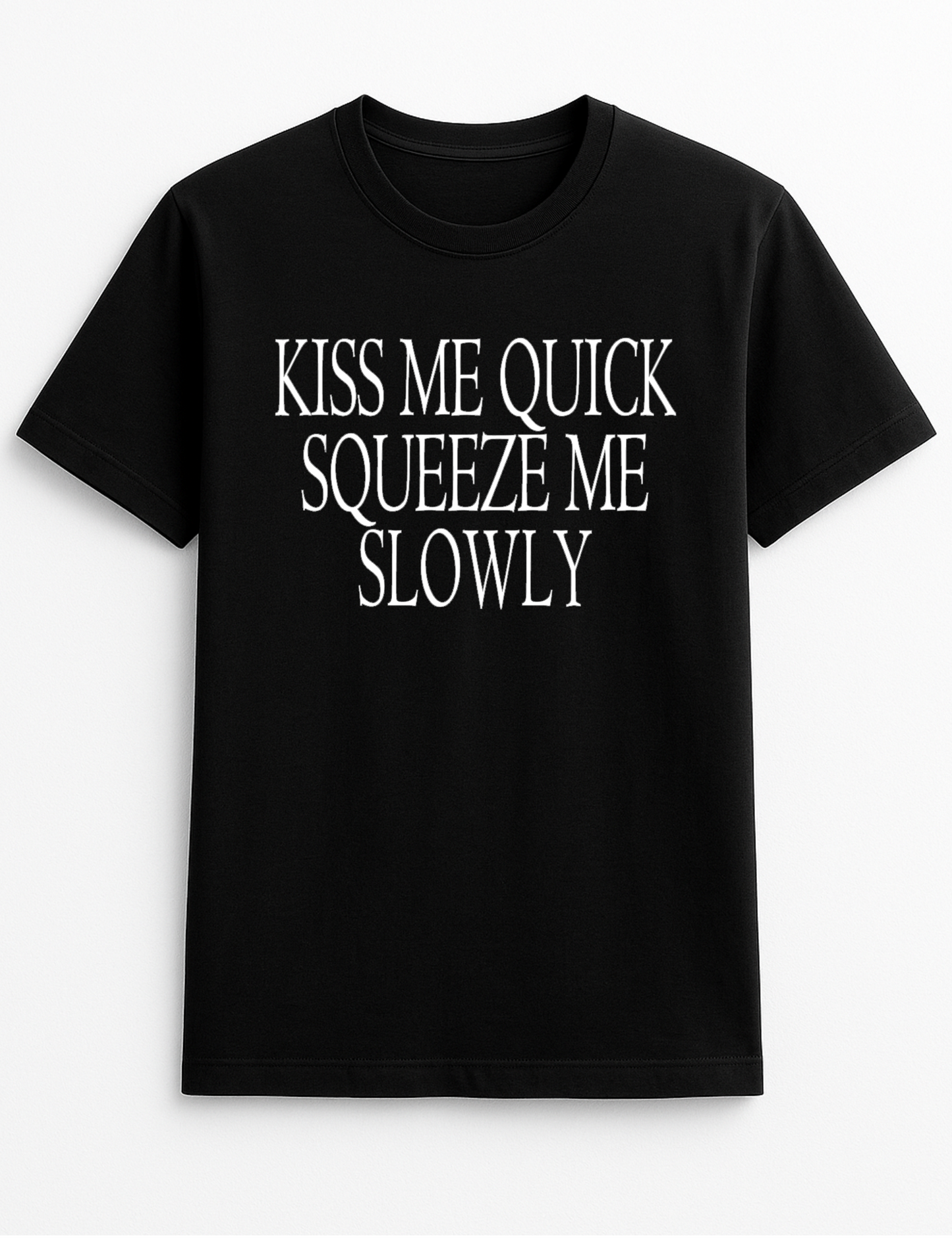 Kiss Me Quick Squeeze Me Slow Humorous Funny Slogan Personalised Colours Unisex Top Tee T-Shirt Gift Black
