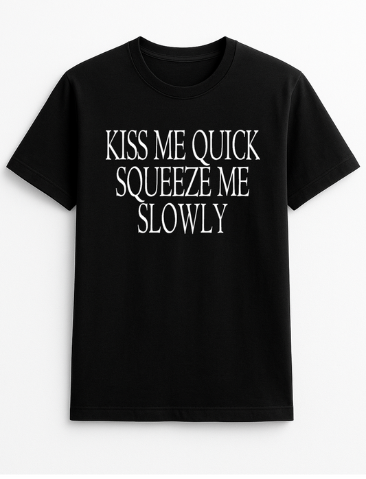 Kiss Me Quick Squeeze Me Slow Humorous Funny Slogan Personalised Colours Unisex Top Tee T-Shirt Gift Black