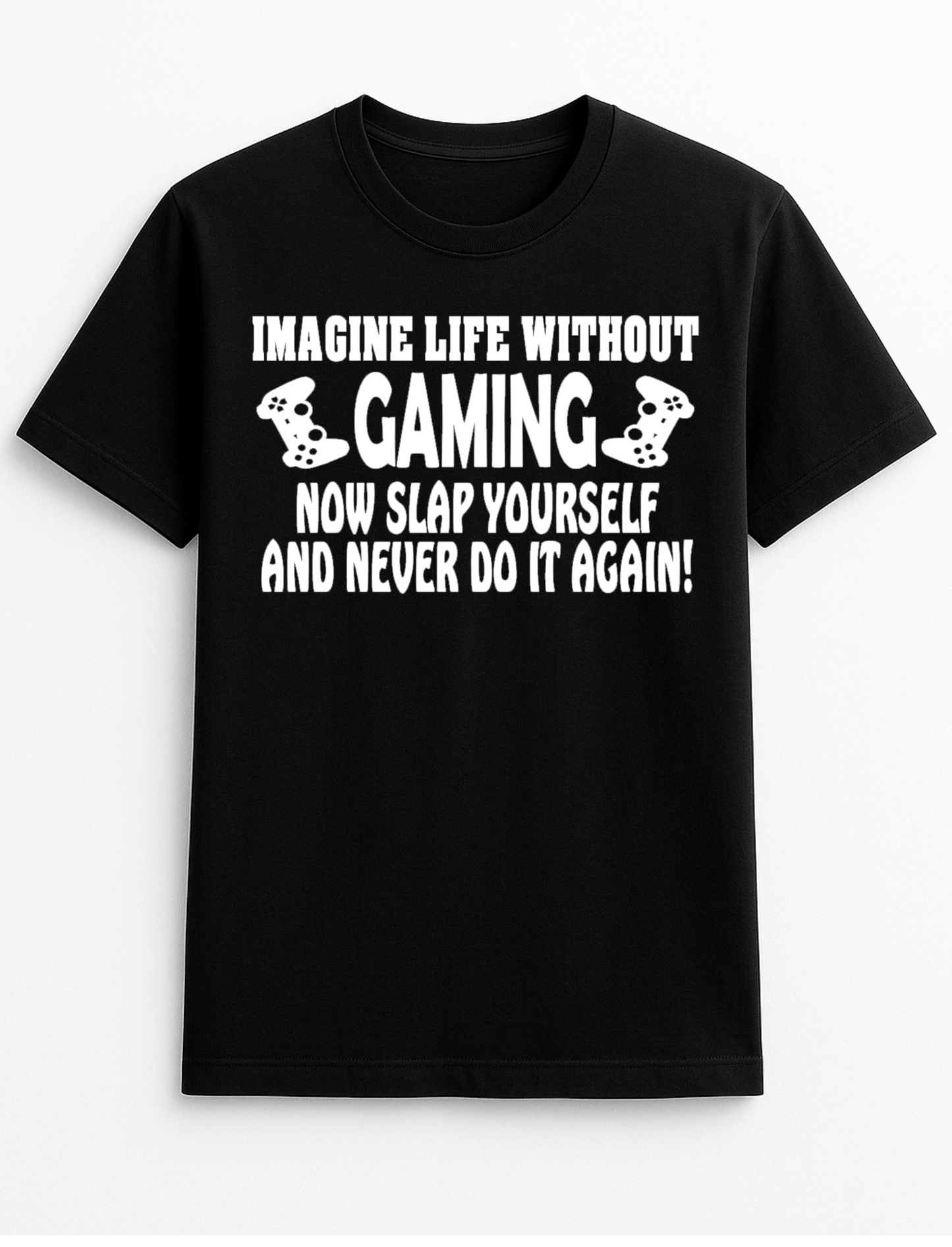 Imagine Life Without Gaming. Humorous Funny Slogan Personalised Colours Unisex T-Shirt Gift Black