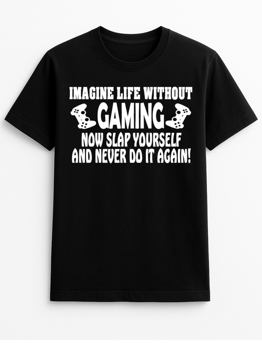 Imagine Life Without Gaming. Humorous Funny Slogan Personalised Colours Unisex T-Shirt Gift Black