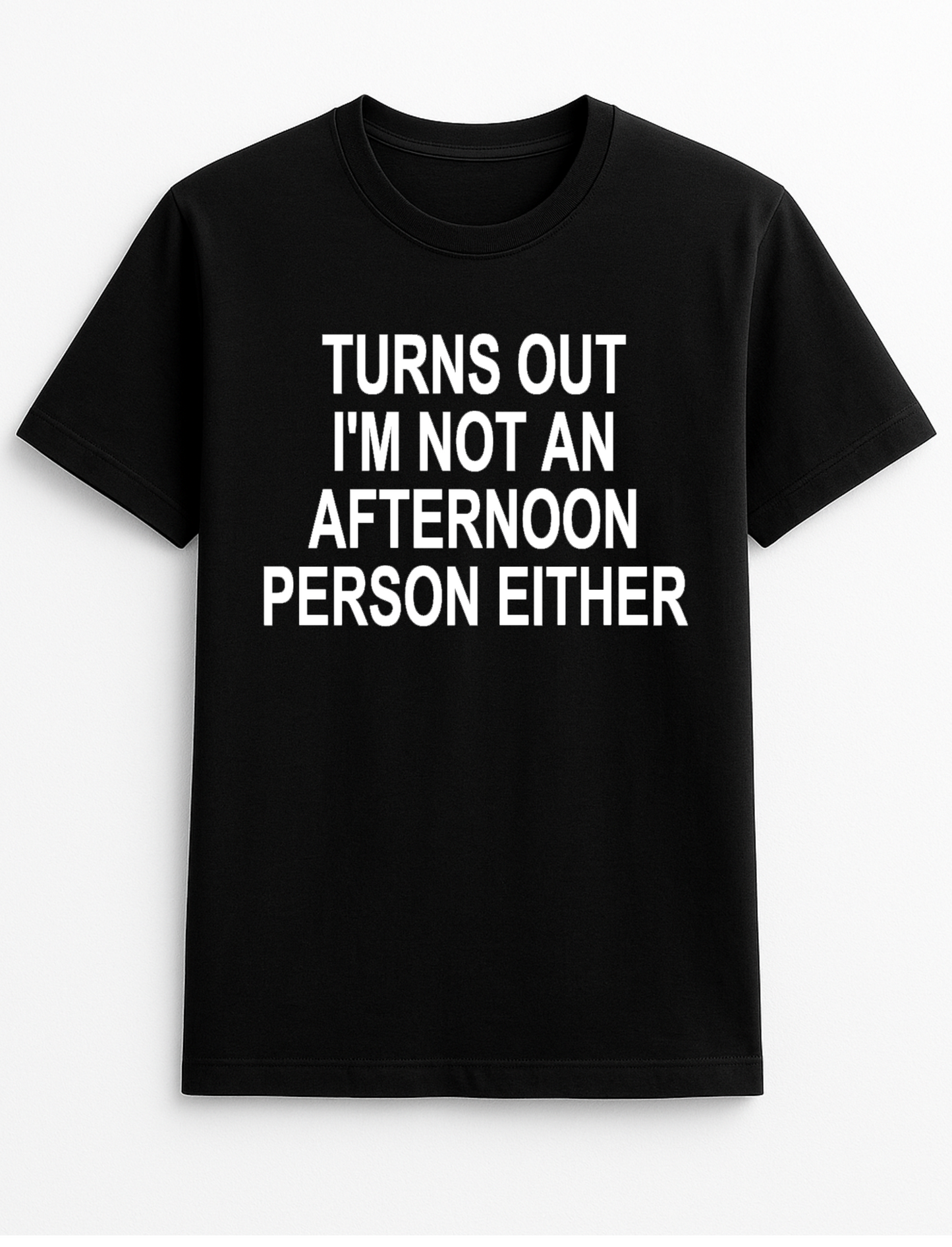 Turns Out I'm Not an Afternoon Person Either Humorous Funny Slogan Personalised Colours Unisex T-Shirt Gift Black
