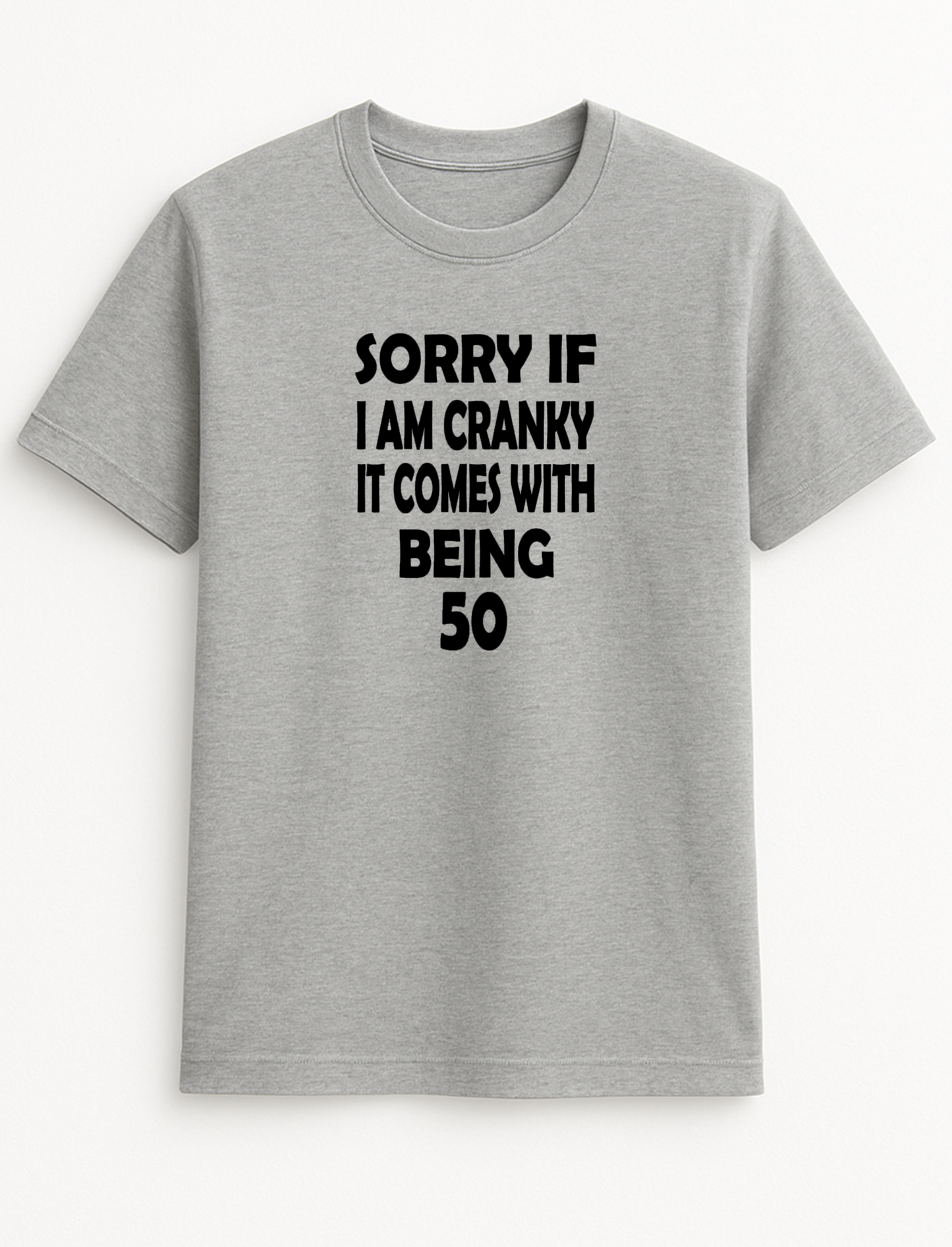 Sorry If I'm Cranky It Comes with Being 50 Birthday Any Age 30 40 60 70 Humorous Funny Novelty Personalised Colours Slogan Unisex T-Shirt Top Tee Gift Black