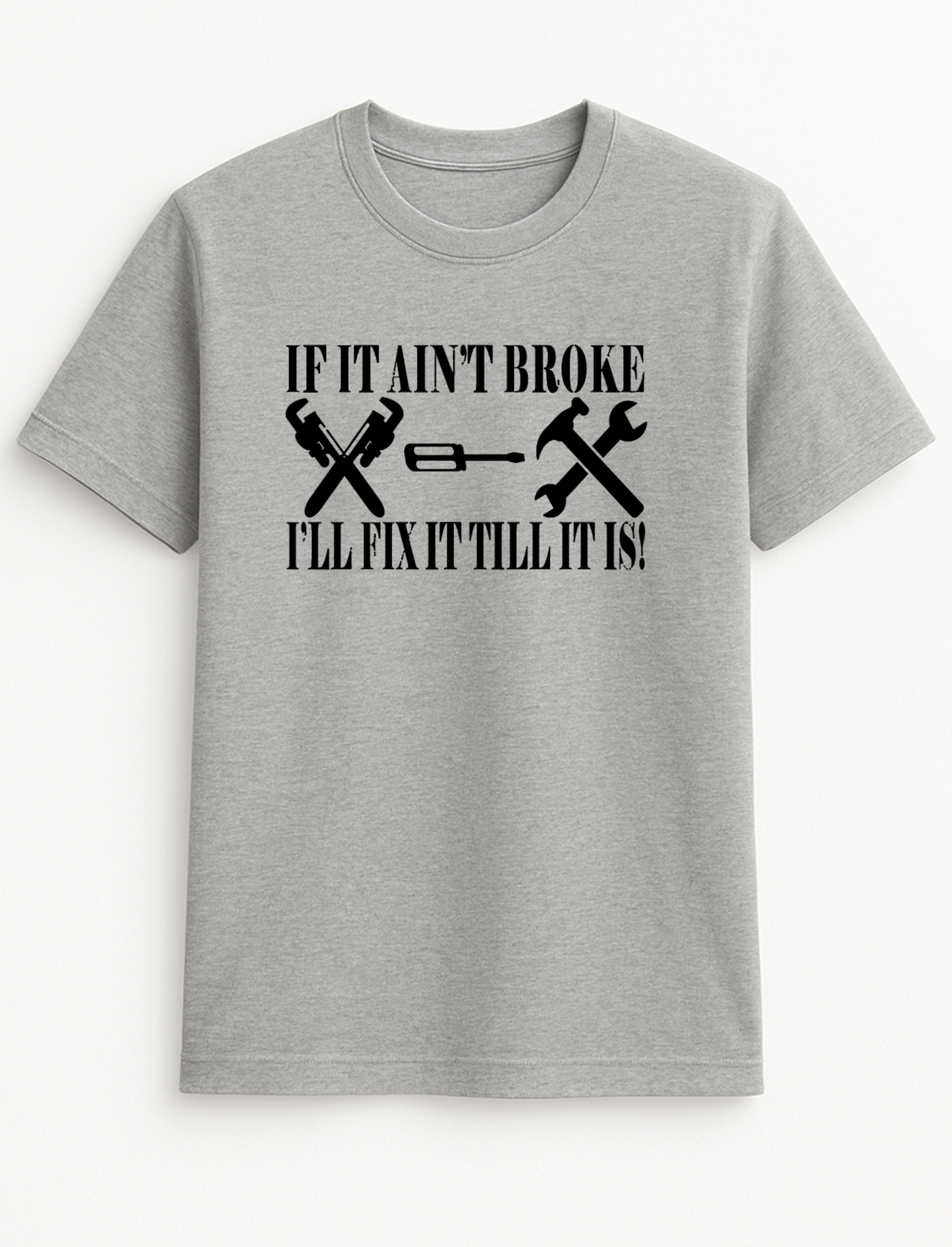 If It Ain't Broke I'll Fix It Till It is! Cheeky Funny Humour Slogan Personalised Colours Unisex T-Shirt Gift Black