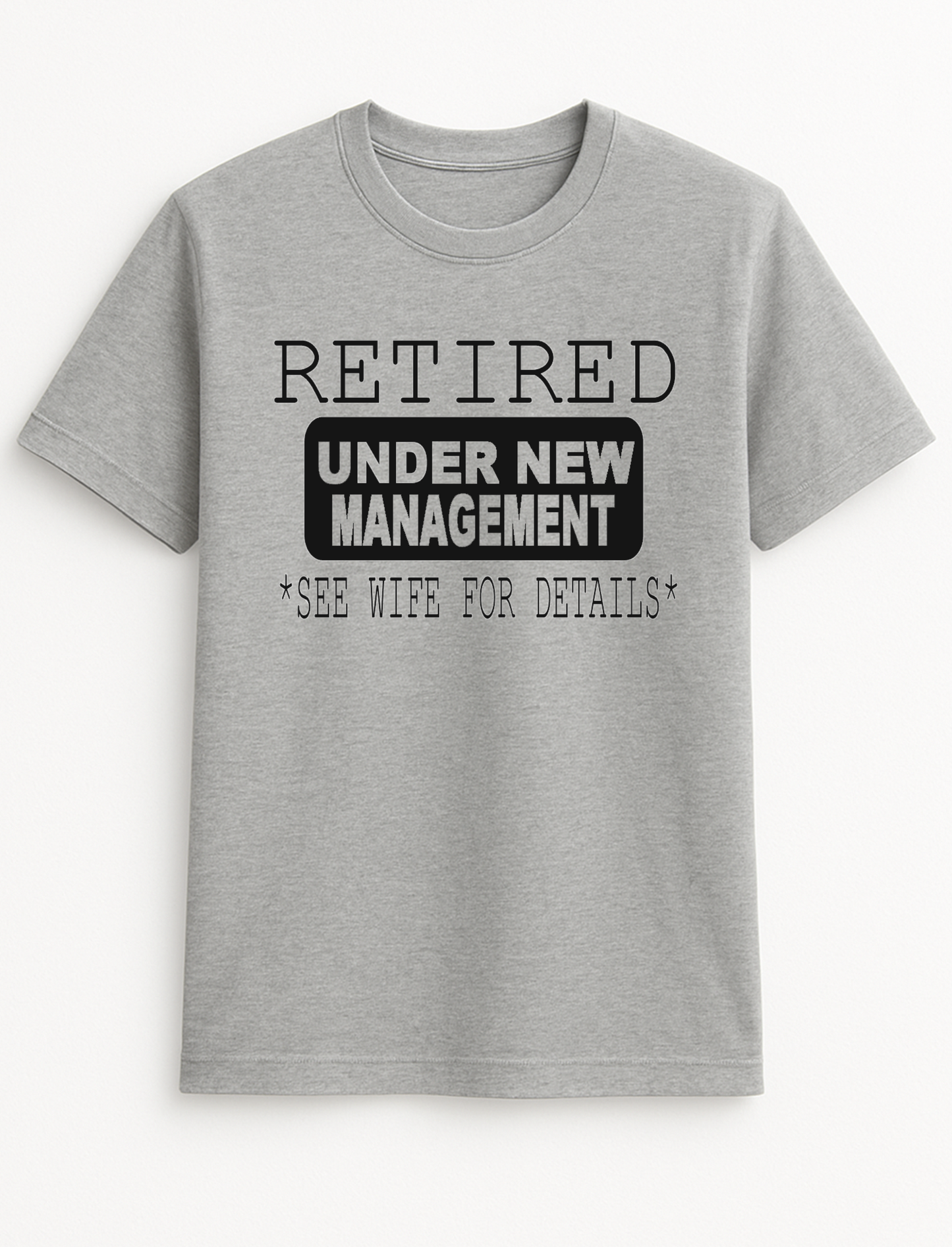 Retired Under New Management - See Wife for Details Humorous Funny Slogan Personalised Colours Unisex T-Shirt Gift Black, S-XXL