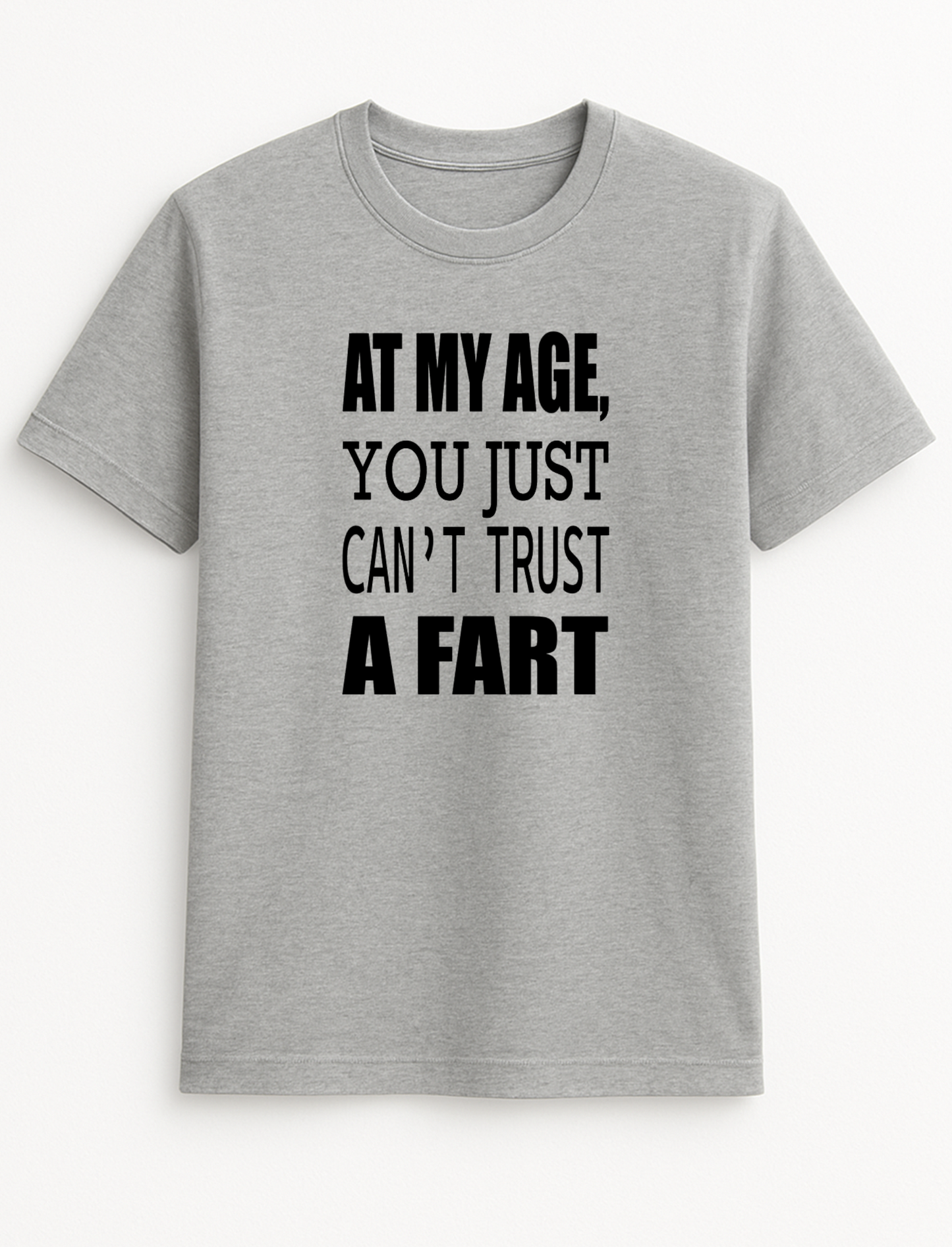 at My Age You Just Can't Trust A Fart Humorous Funny Novelty Personalised Colours Slogan Unisex T-Shirt Top Tee Gift Black