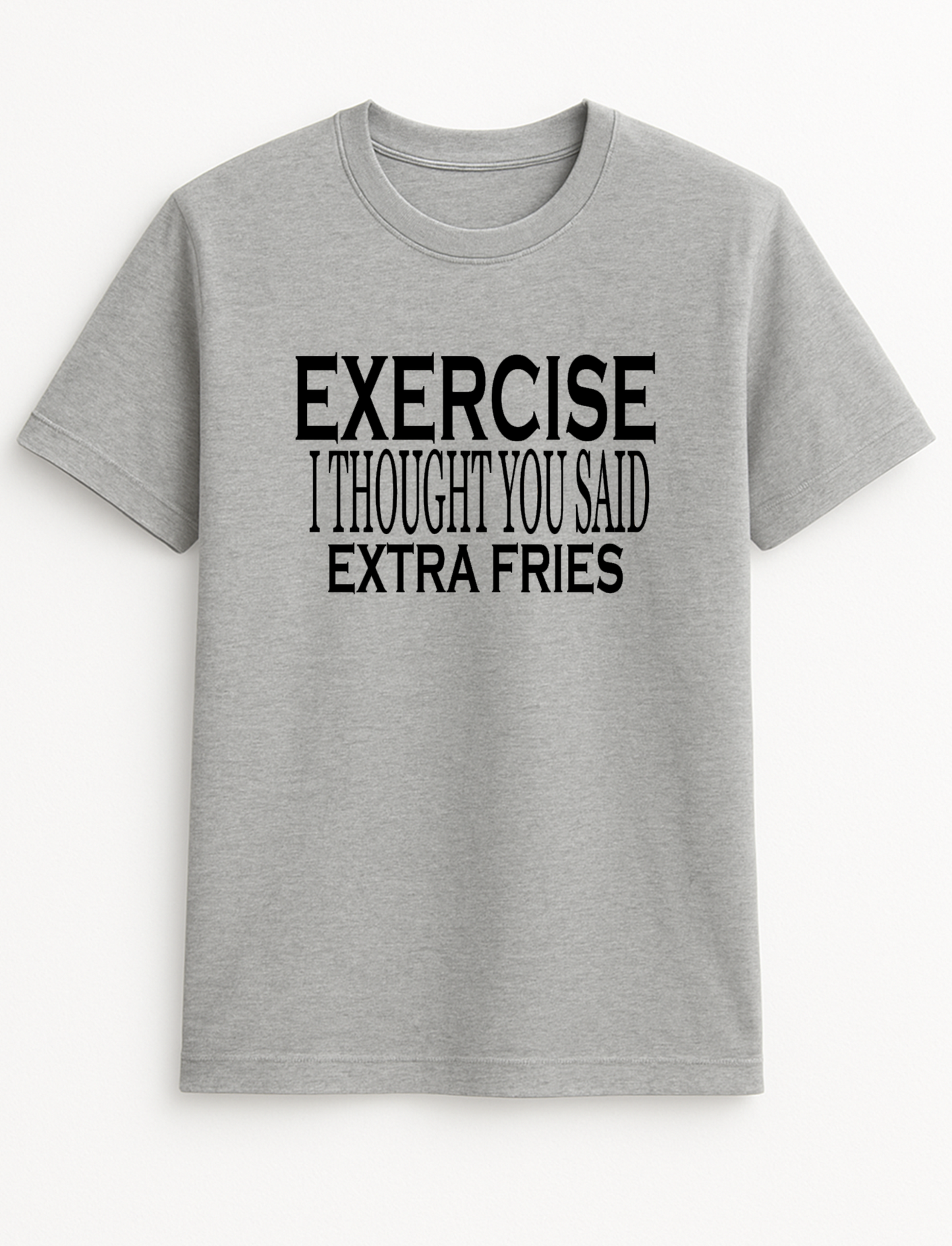 Exercise, I Thought You Said Extra Fries! Slogan Funny Humour Slogan Personalised Colours Unisex T-Shirt Gift Black