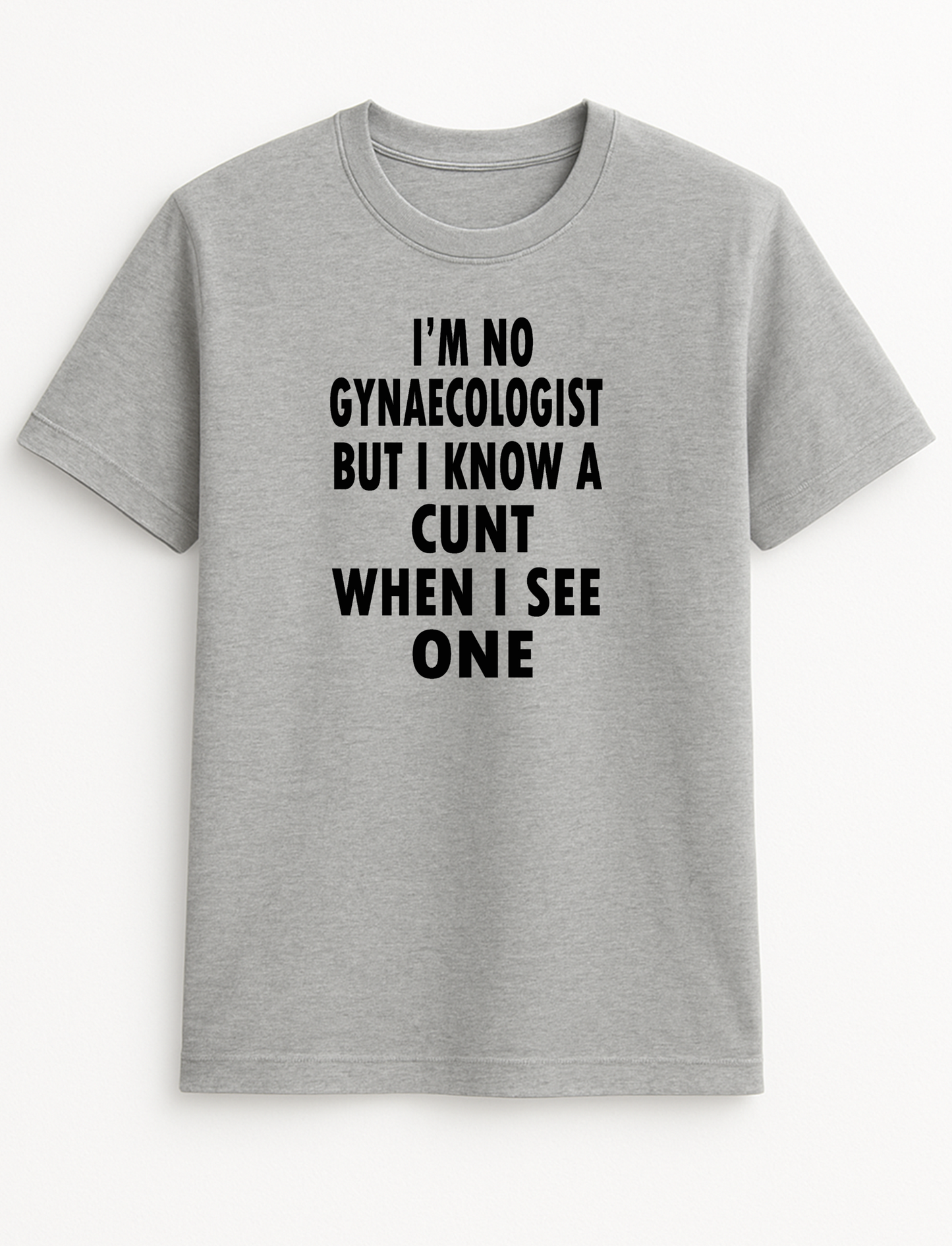 I'm No Gynecologist But I Know A C*nt When I See One Funny Humour Slogan Personalised Colours Unisex T-Shirt Gift Black
