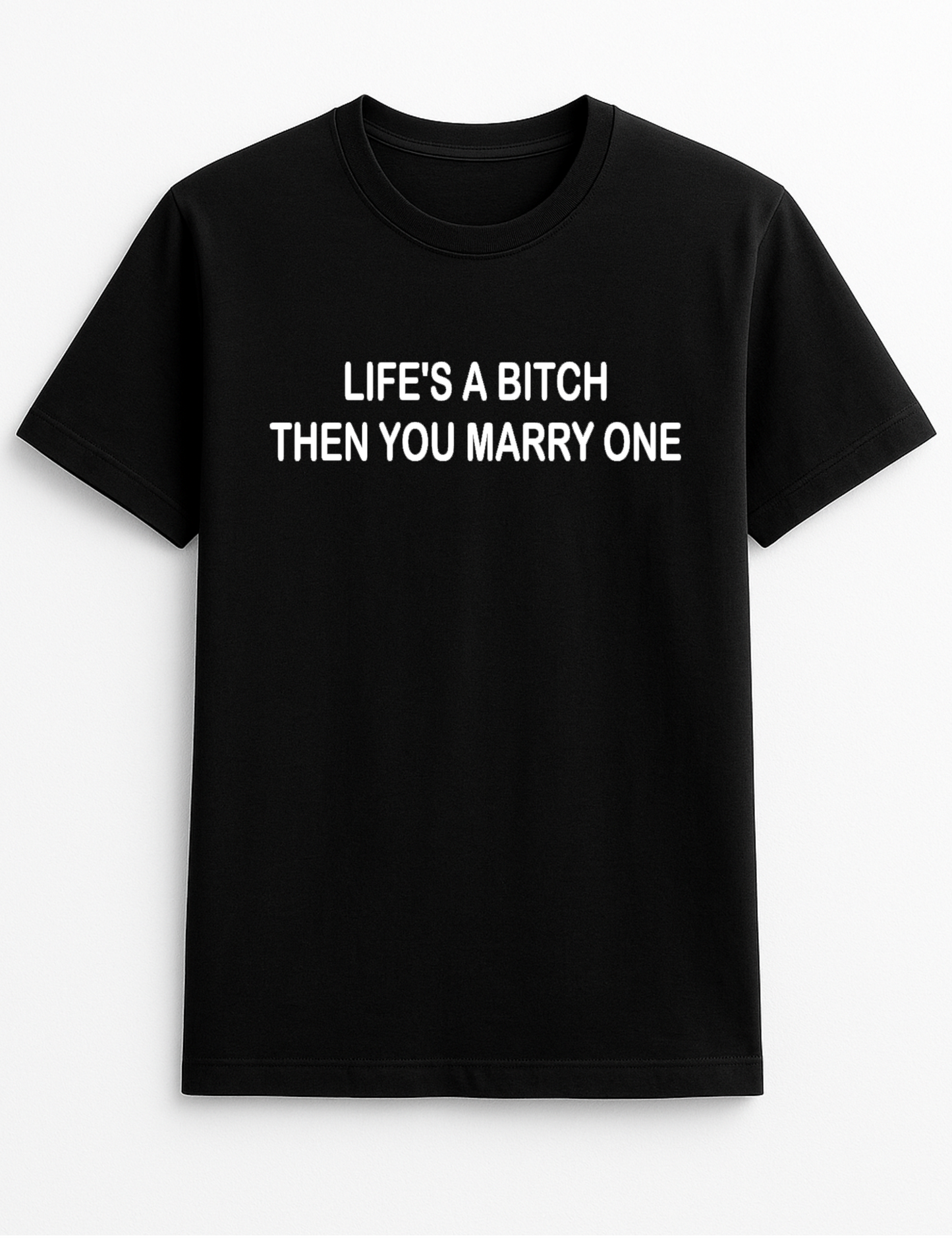 Life's a Bitch Then You Marry One Humorous Funny Slogan Personalised Colours Unisex Tee Top T-Shirt Gift Black