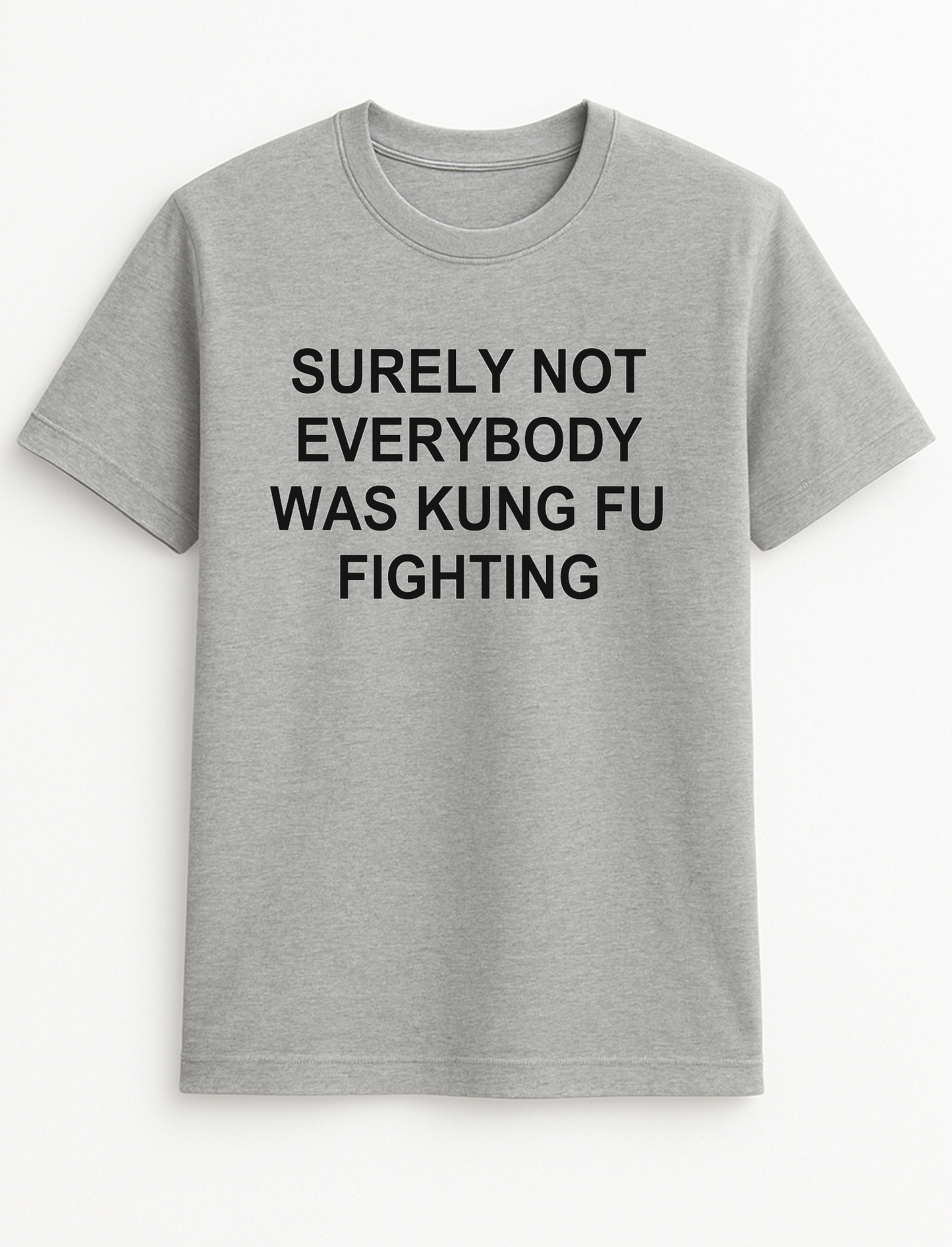 Surely Not Everyone was Kung Fu Fighting Funny Slogan Personalised Colours Unisex Top Tee T-Shirt Gift Black