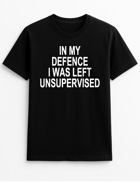 in My Defence I was Left Unsupervised Humorous Funny Slogan Personalised Colours Unisex T-Shirt Gift Black