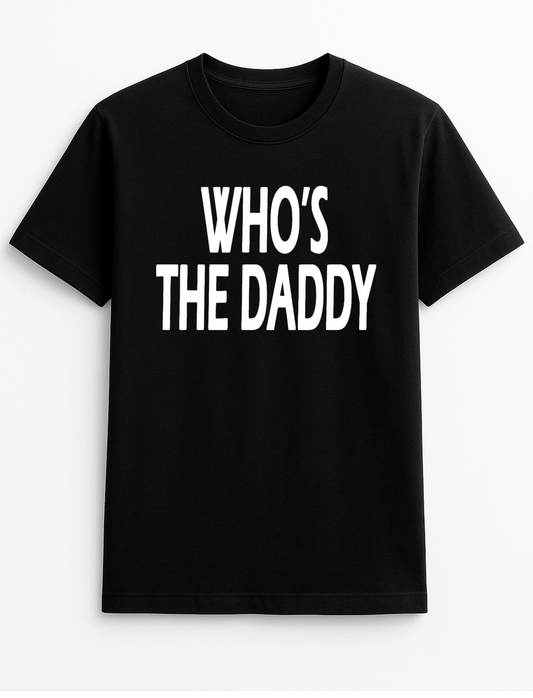 Who's The Daddy? Slogan Funny Humour Slogan Personalised Colours Unisex T-Shirt Gift Black
