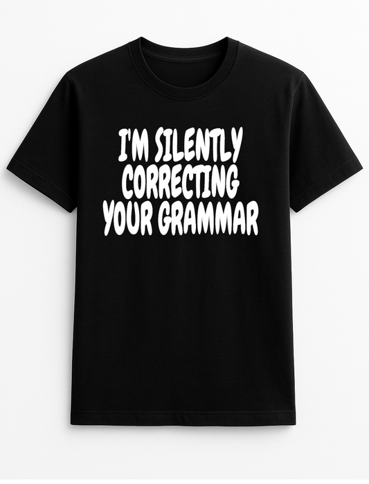 I'm Silently Correcting Your Grammar Humorous Funny Slogan Personalised Colours Unisex Top Tee T-Shirt Gift Black