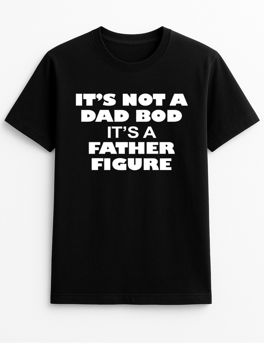 It's Not A Dad BOD It's A Father Figure Cheeky Funny Humour Slogan Personalised Colours Unisex T-Shirt Gift Black