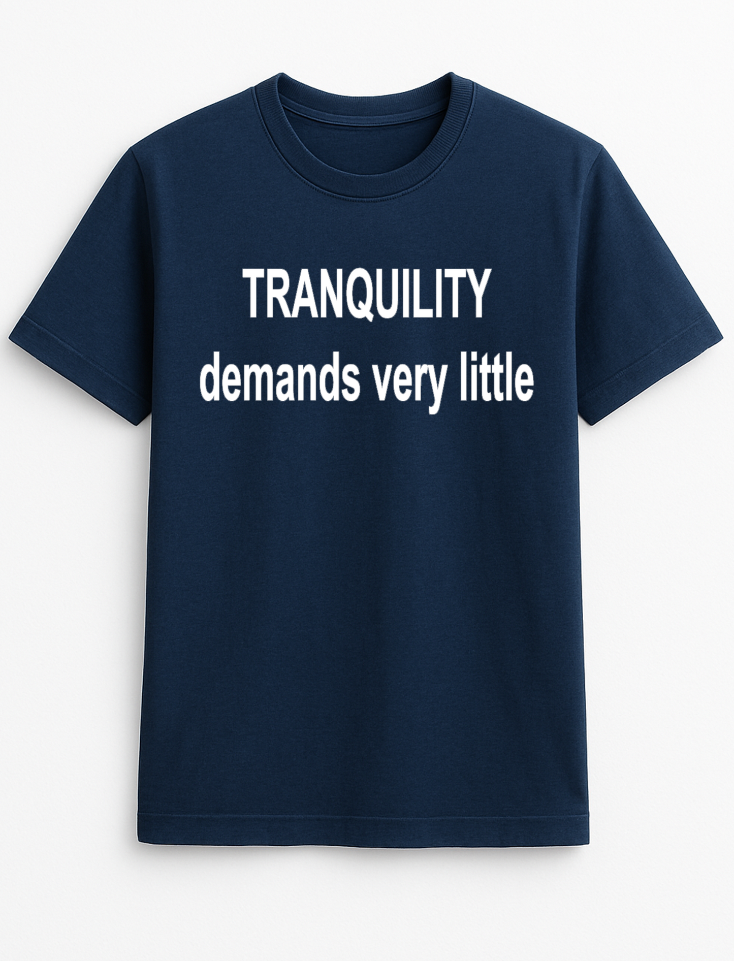 Tranquillity Demands Very Little Humour Funny Slogan Personalised Colours Unisex Top Tee T-Shirt Gift Black