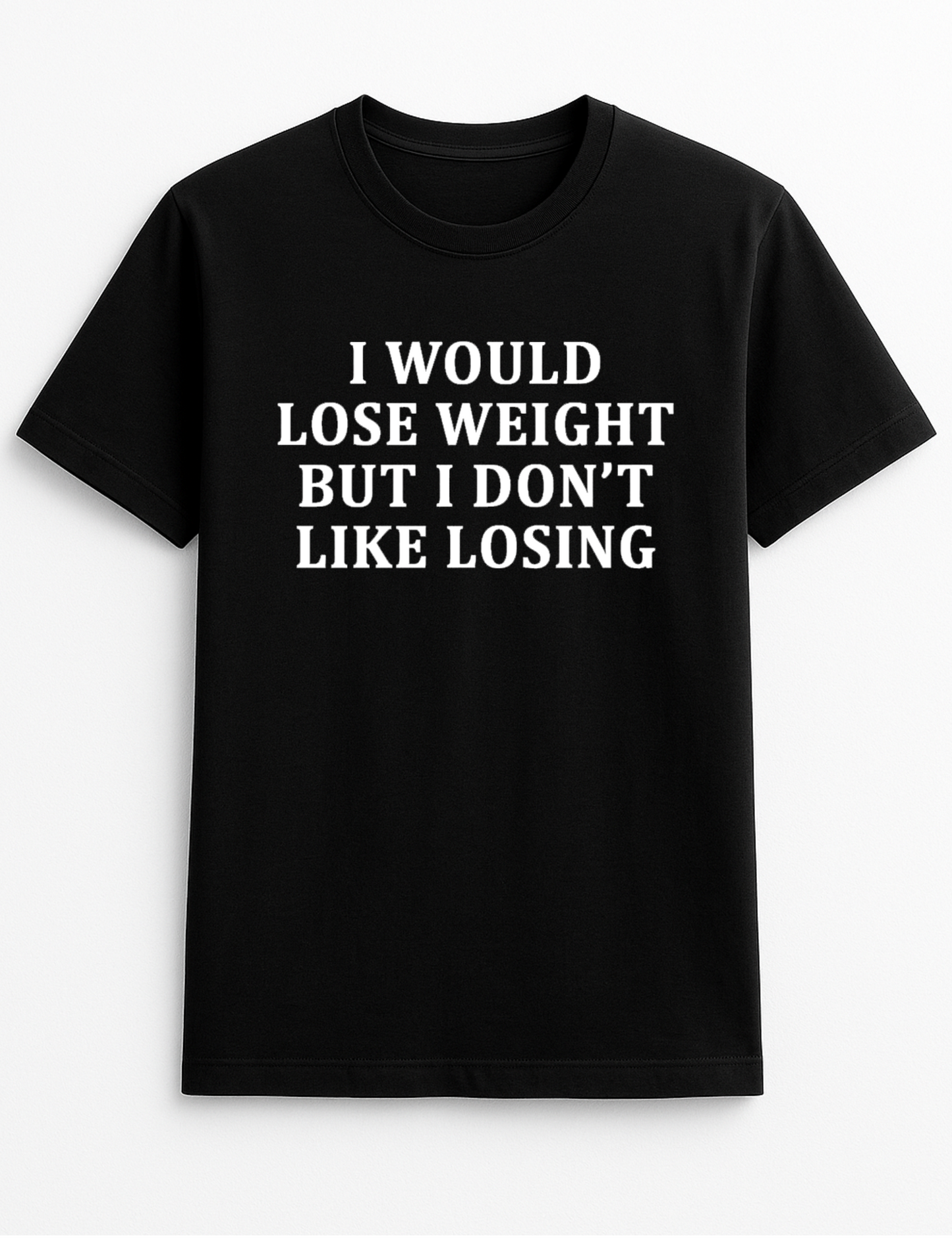 I Would Lose Weight But I Don't Like Losing Funny Humour Slogan Personalised Colours Unisex T-Shirt Gift Black