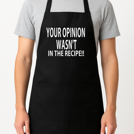 Your Opinion Wasn't in the Recipe!! Apron Gift Present Barbeque