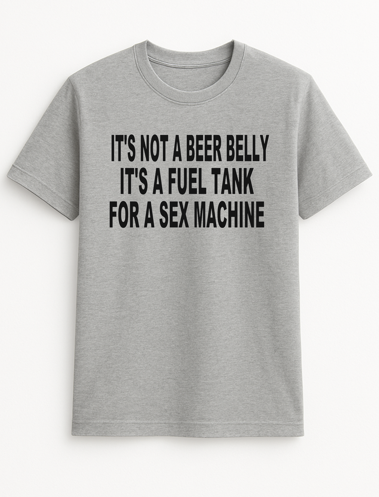 It's Not a Beer Belly It's a Fuel Tank for a Sex Machine Funny Humour Slogan Personalised Colours Unisex T-Shirt Gift Black