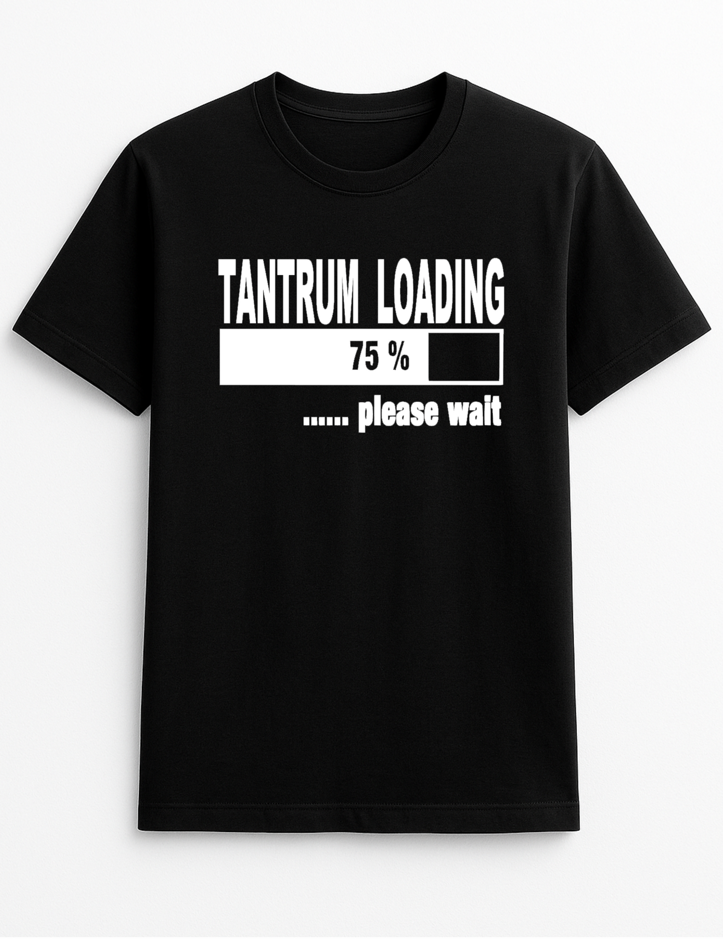 Tantrum Loading Please Wait Slogan Personalised Colours Unisex Tee Top T-Shirt Gift Black