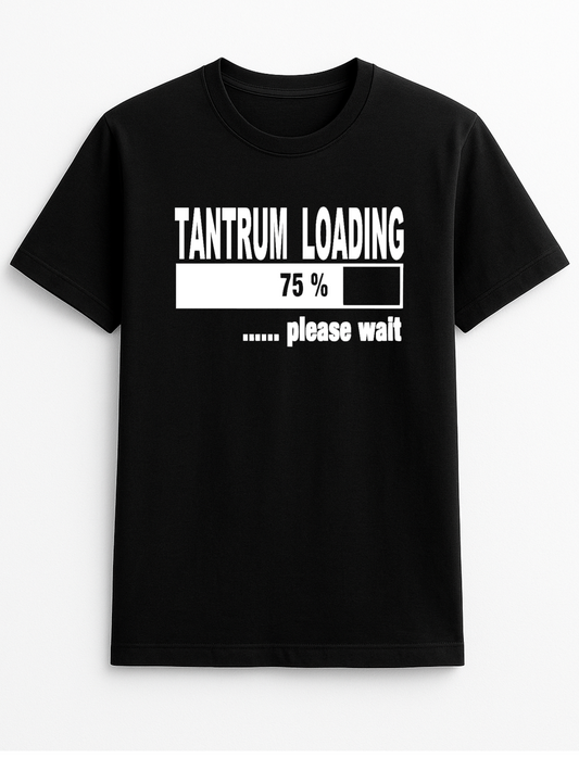 Tantrum Loading Please Wait Slogan Personalised Colours Unisex Tee Top T-Shirt Gift Black