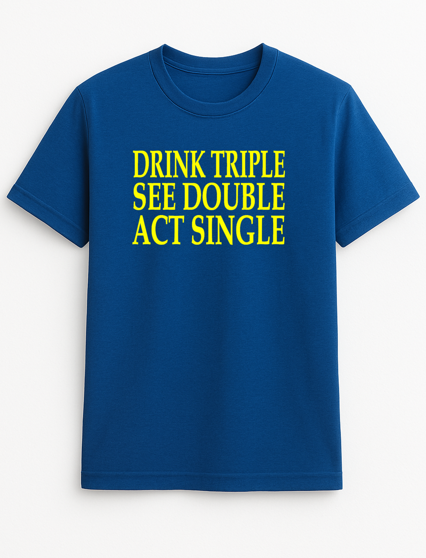 Drink Triple See Double Act Single Humorous Funny Slogan Personalised Colours Unisex T-Shirt Gift Black