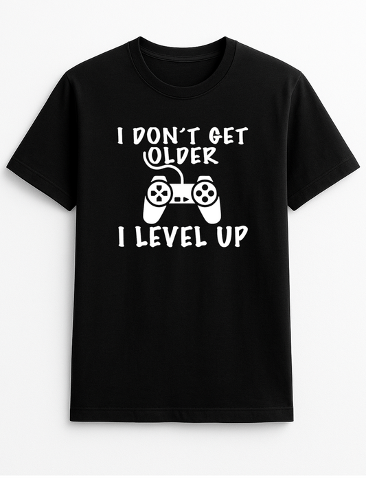 I Don't Get Older I Level Up Funny Humour Slogan Personalised Colours Unisex T-Shirt Gift Black