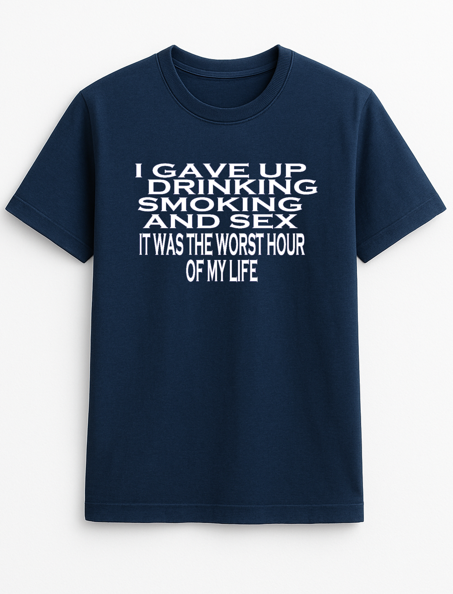 I Gave up Drinking Smoking and Sex. It was The Worst Hour of My Life Humorous Funny Slogan Personalised Colours Unisex T-Shirt Gift Black