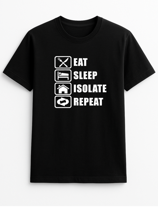 Eat Sleep Isolate Repeat Funny Humour Slogan Personalised Colours Unisex T-Shirt Gift Black