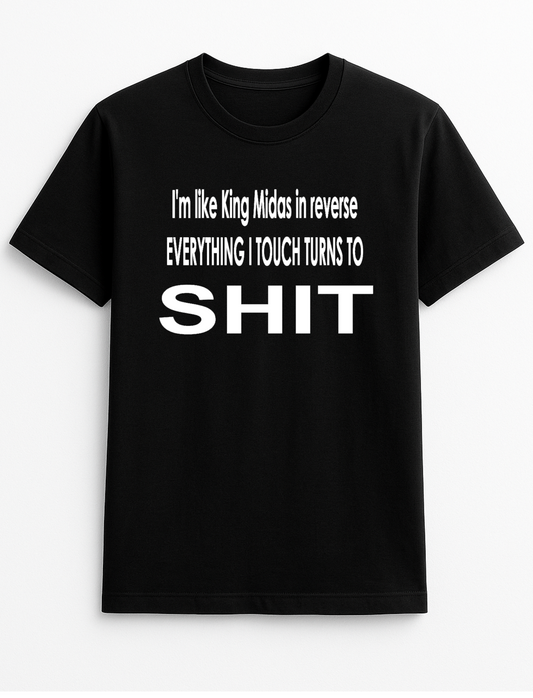 King Midas in Reverse. Humorous Funny Slogan Personalised Colours Unisex Top Tee T-Shirt Gift Black