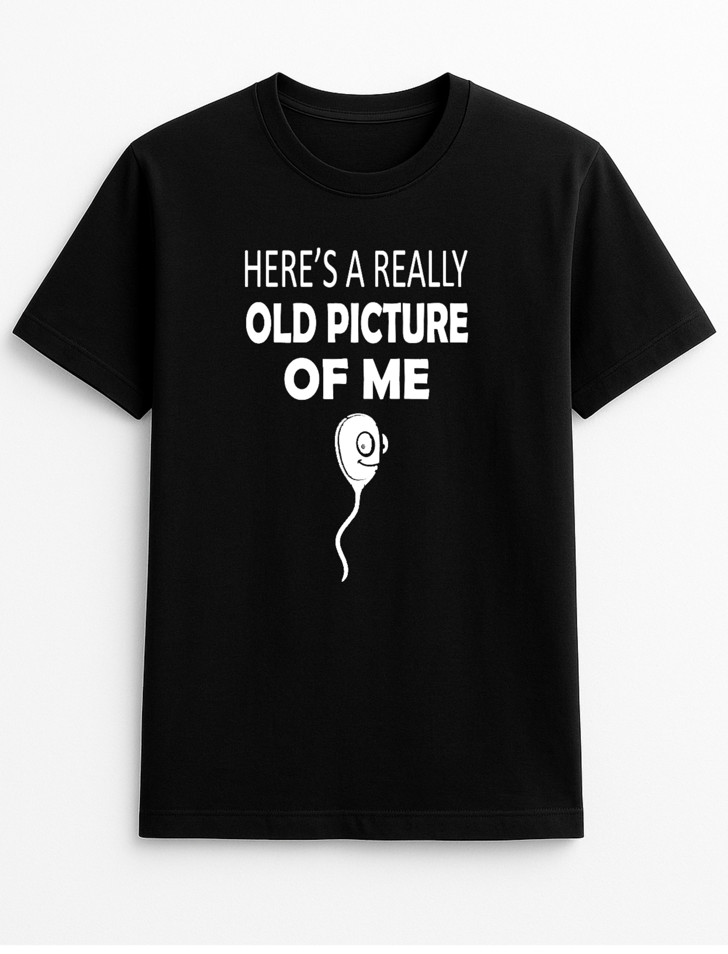 Here's A Really Old Picture of Me Sperm Rude Humorous Funny Novelty Personalised Colours Slogan Unisex T-Shirt Black