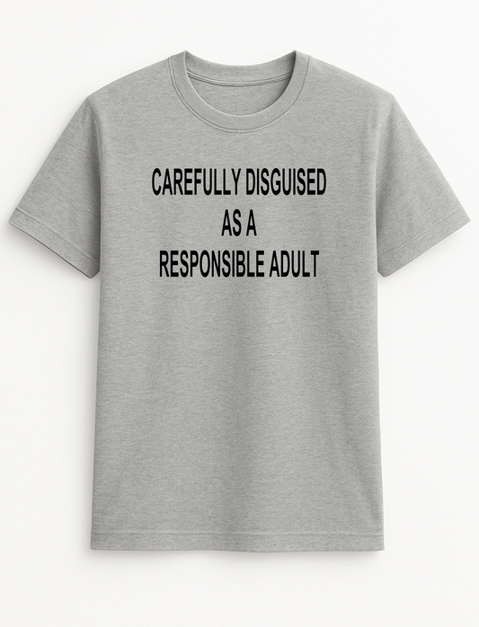 Carefully Disguised as a Responsible Adult Humorous Funny Personalised Colours Slogan Unisex T-Shirt Gift Black