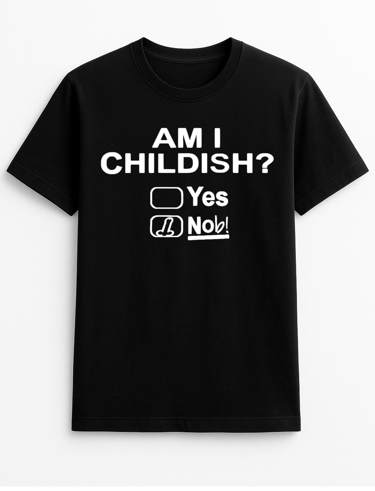 Am I Childish? Yes Humorous Funny Personalised Slogan Unisex T-Shirt Gift Black