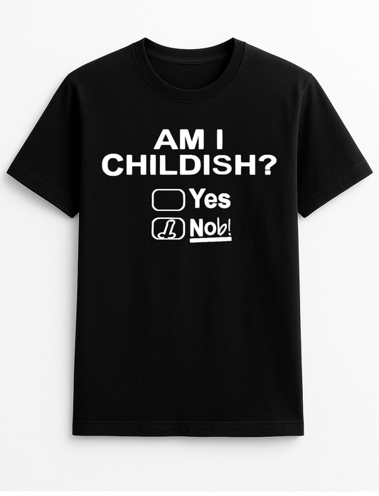 Am I Childish? Yes Humorous Funny Personalised Slogan Unisex T-Shirt Gift Black