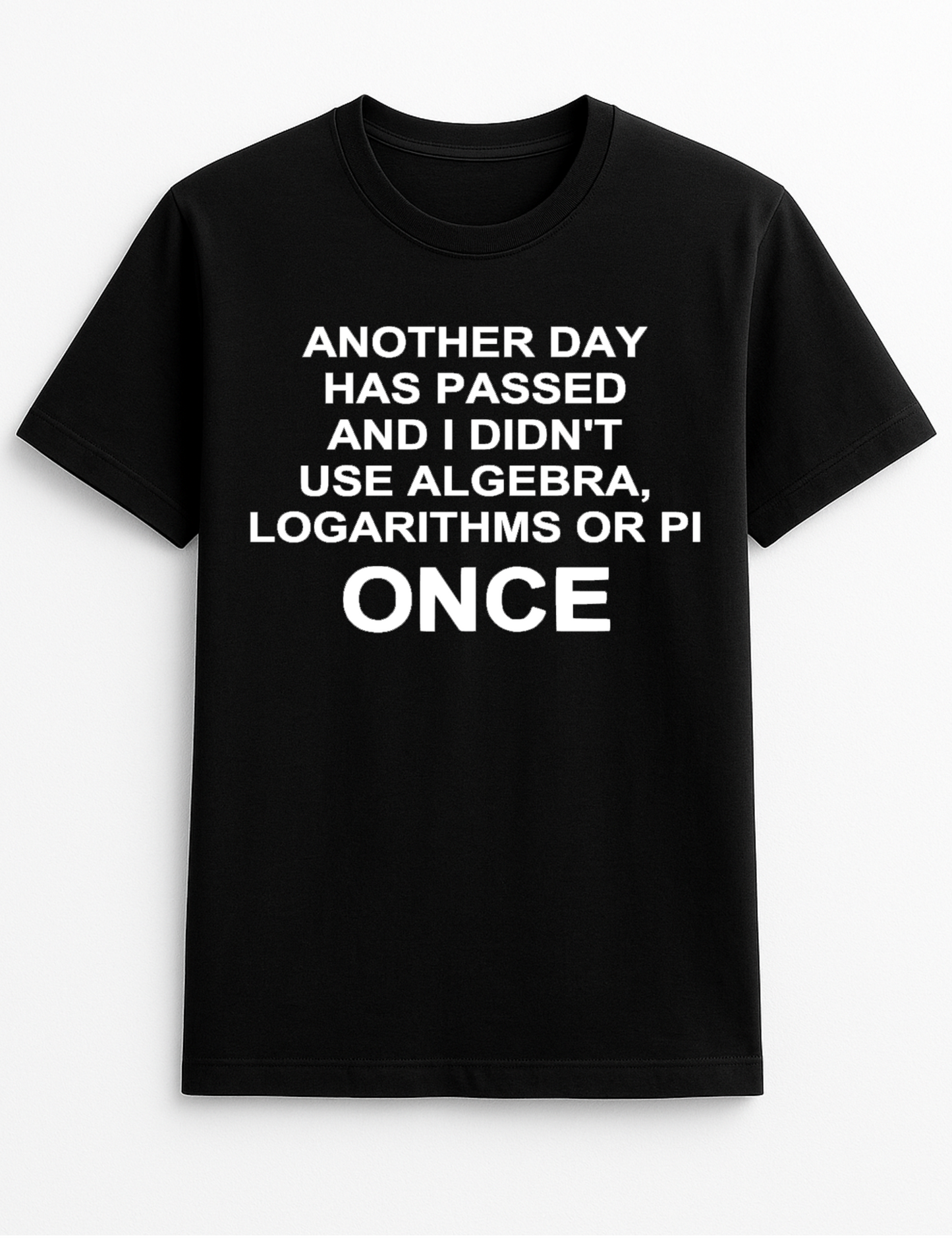 Another Day Has Passed and I Didn't Use Algebra Humorous Funny Slogan Personalised Colours Unisex T-Shirt Gift Black