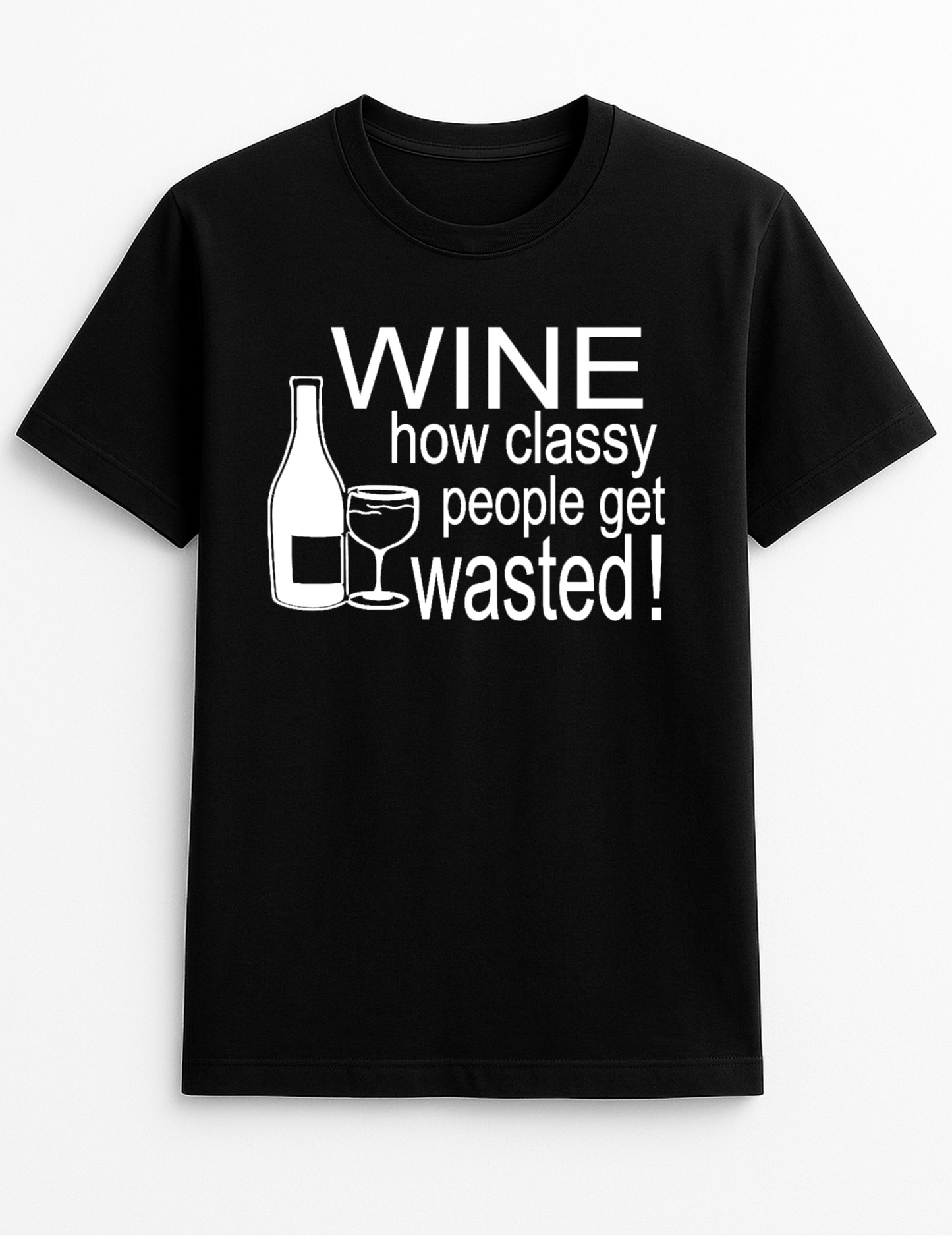 Wine ...How Classy People Get Wasted Slogan Funny Humour Slogan Personalised Colours Unisex T-Shirt Gift