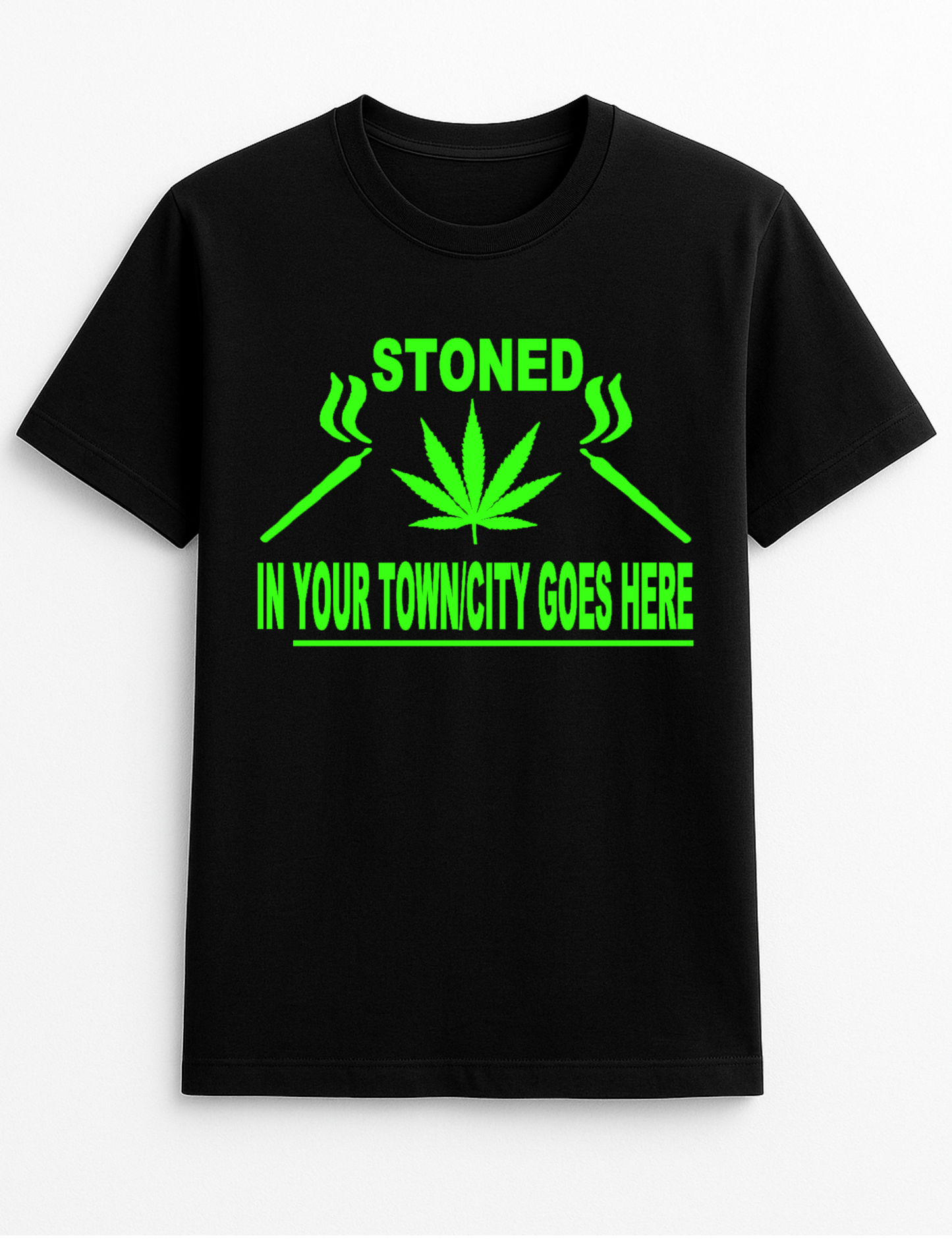 Stoned in Your Town Here Funny Humour Slogan Personalised Colours Unisex T-Shirt Gift Black