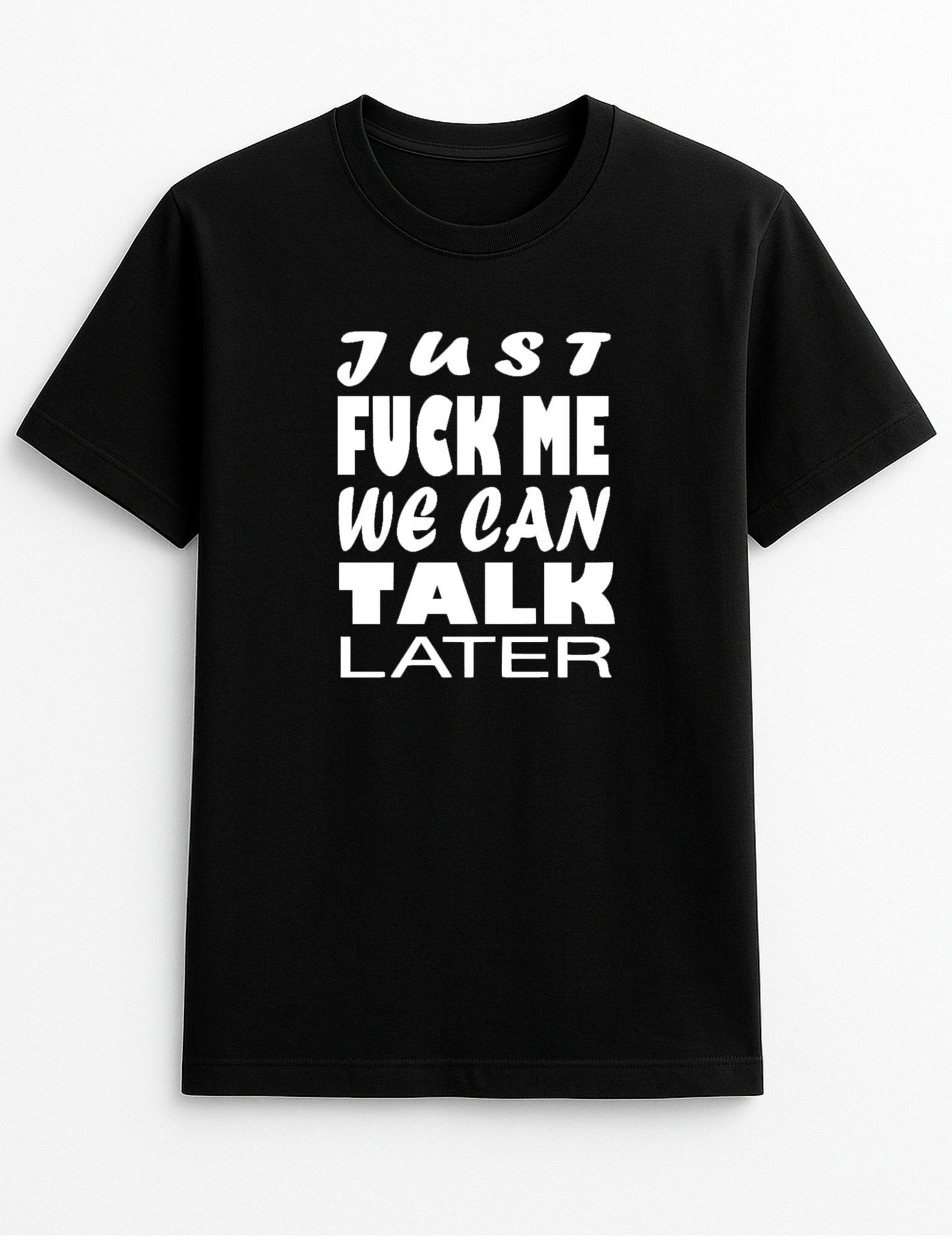 Just Fuck Me We Can Talk Later Slogan T-Shirt Gift