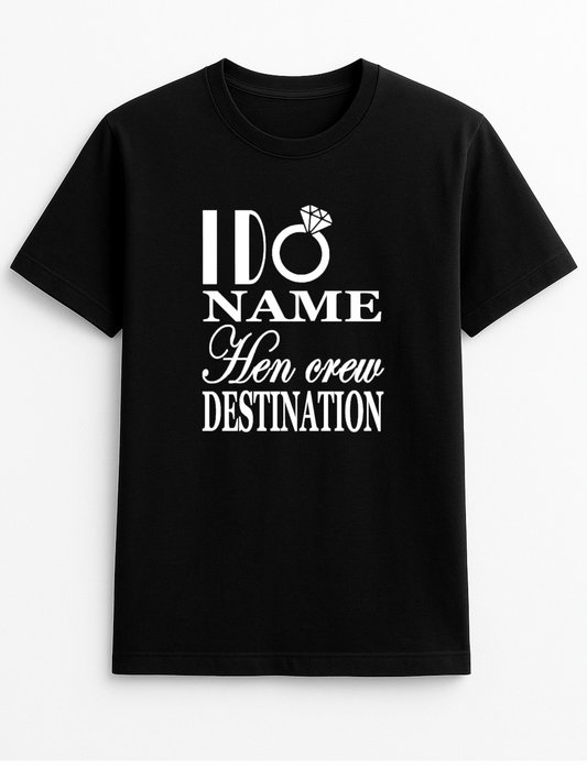 I Do Hen Crew Destination Customised Slogan T-Shirt Gift