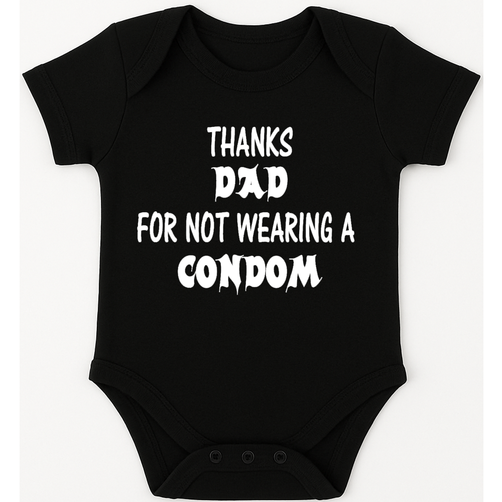 Thanks Dad for not wearing a condom funny, novelty, baby suit, baby grow, christening gift