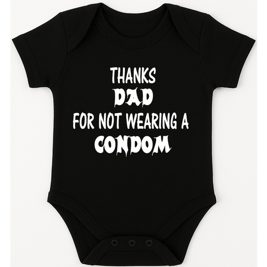 Thanks Dad for not wearing a condom funny, novelty, baby suit, baby grow, christening gift