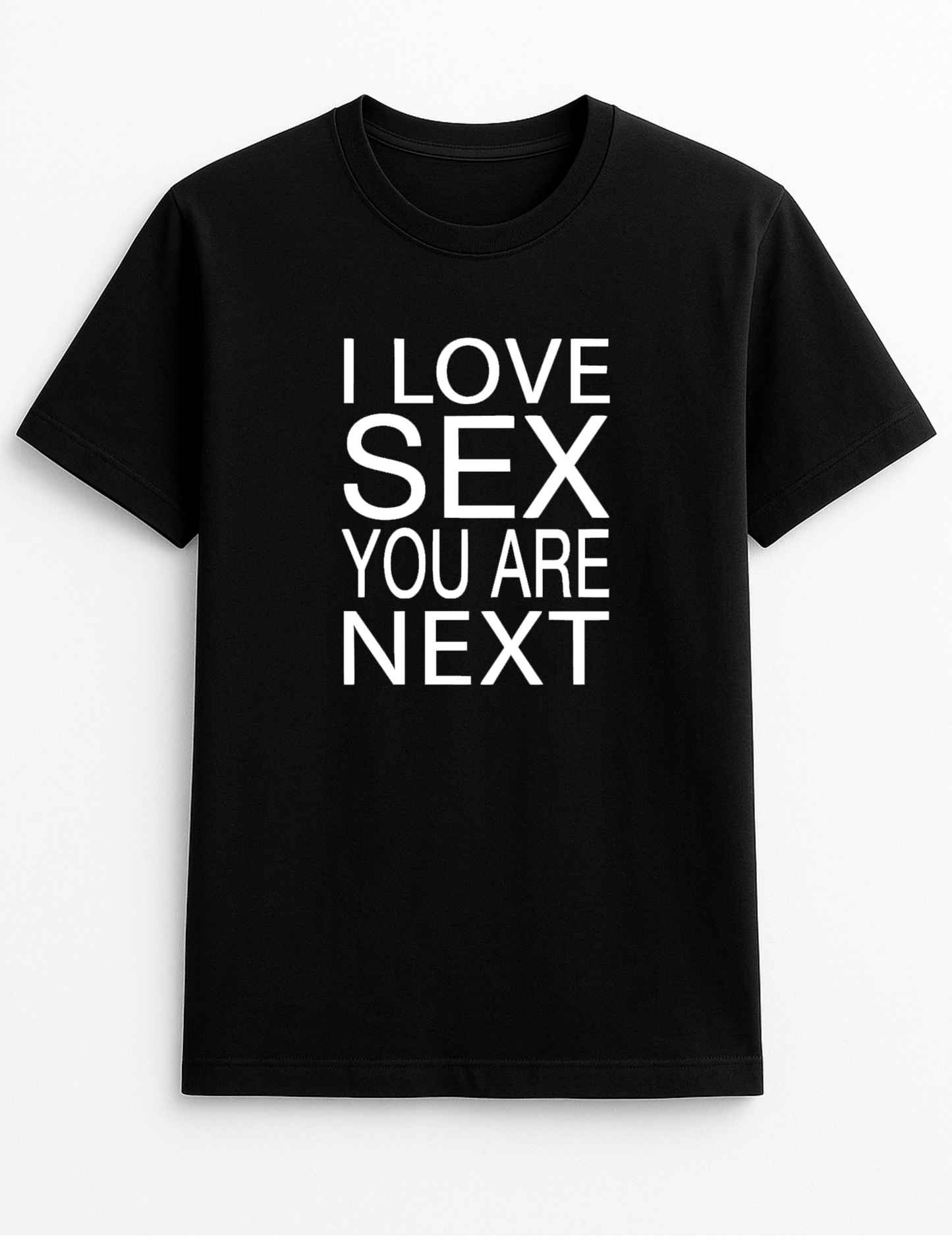 I Love Sex You are Next Slogan T-Shirt Gift