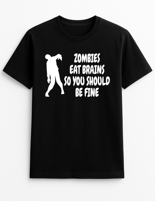 Zombies Eat Brains So You Should Be Fine Cheeky Funny Humour Slogan Personalised Colours Unisex T-Shirt Gift Black
