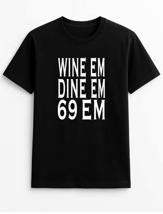 Wine Em Dine Em 69 Em Slogan T-Shirt Gift
