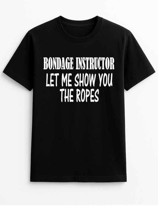 Bondage Instructor Let me Show You The Ropes Cheeky Funny Humour Slogan Personalised Colours Unisex T-Shirt Gift Black