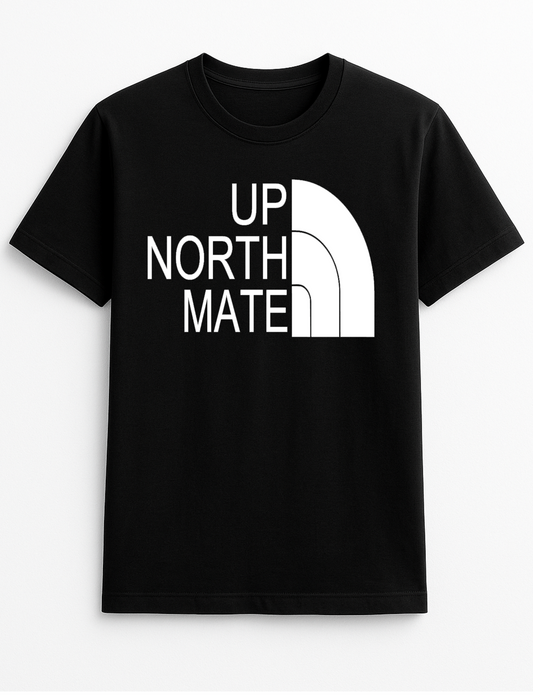 Up North Mate Slogan Funny Humour Slogan Personalised Colours Unisex T-Shirt Gift Black