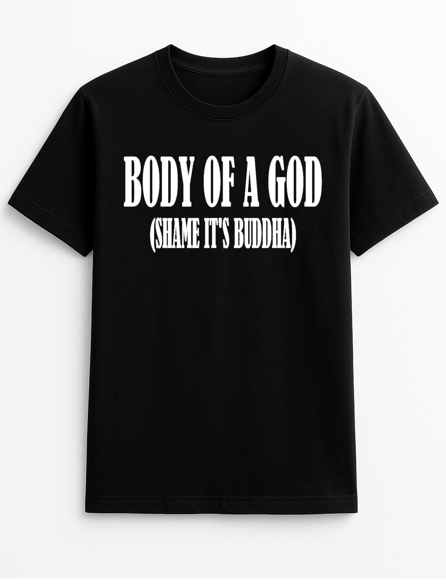 Body of a God (Shame It's Buddha) Funny Humour Slogan Personalised Colours Unisex T-Shirt Gift Black